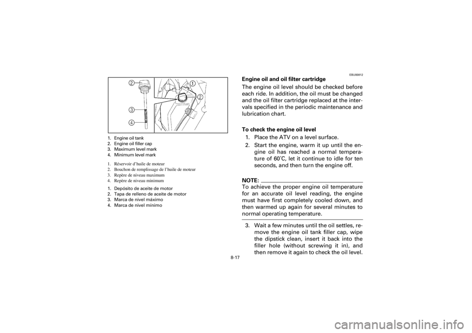 YAMAHA YFM660R 2001  Notices Demploi (in French) 8-17
Yuki_DATA2:HM00G210_YFM660R-60:YFM350-8.frameEL
1. Engine oil tank
2. Engine oil filler cap
3. Maximum level mark
4. Minimum level mark
1. Réservoir d’huile de moteur
2. Bouchon de remplissage