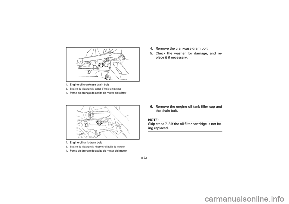 YAMAHA YFM660R 2001 Owners Manual 8-23
Yuki_DATA2:HM00G210_YFM660R-60:YFM350-8.frameEL
1. Engine oil crankcase drain bolt
1. Boulon de vidange du carter d’huile de moteur
1. Perno de drenaje de aceite de motor del cárter
4. Remove YAMAHA YFM660R 2001 Owners Manual 8-23
Yuki_DATA2:HM00G210_YFM660R-60:YFM350-8.frameEL
1. Engine oil crankcase drain bolt
1. Boulon de vidange du carter d’huile de moteur
1. Perno de drenaje de aceite de motor del cárter
4. Remove