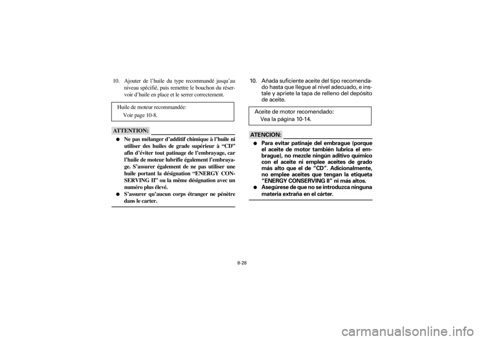 YAMAHA YFM660R 2001 Notices Demploi (in French) 8-28
Yuki_DATA2:HM00G210_YFM660R-60:YFM350-8.frameER
10. Ajouter de l’huile du type recommandé jusqu’au
niveau spécifié, puis remettre le bouchon du réser-
voir d’huile en place et le YAMAHA YFM660R 2001 Notices Demploi (in French) 8-28
Yuki_DATA2:HM00G210_YFM660R-60:YFM350-8.frameER
10. Ajouter de l’huile du type recommandé jusqu’au
niveau spécifié, puis remettre le bouchon du réser-
voir d’huile en place et le