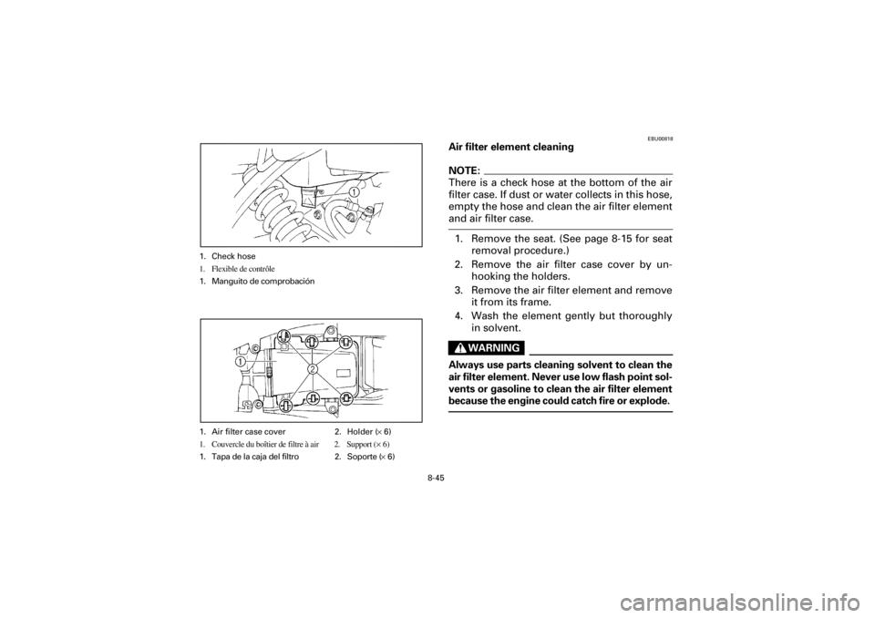 YAMAHA YFM660R 2001 User Guide 8-45
Yuki_DATA2:HM00G210_YFM660R-60:YFM350-8.frameEL
1. Check hose
1. Flexible de contrôle
1. Manguito de comprobación
1. Air filter case cover 2. Holder (× 6)
1. Couvercle du boîtier de filtre à YAMAHA YFM660R 2001 User Guide 8-45
Yuki_DATA2:HM00G210_YFM660R-60:YFM350-8.frameEL
1. Check hose
1. Flexible de contrôle
1. Manguito de comprobación
1. Air filter case cover 2. Holder (× 6)
1. Couvercle du boîtier de filtre à