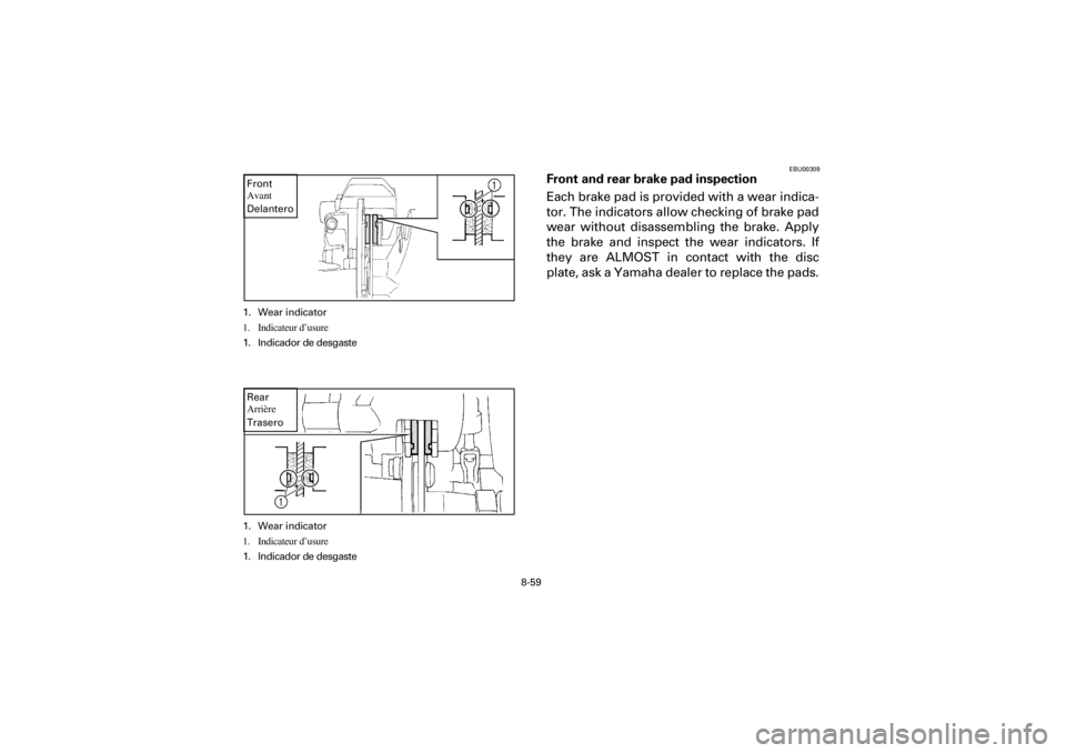 YAMAHA YFM660R 2001 Notices Demploi (in French) 8-59
Yuki_DATA2:HM00G210_YFM660R-60:YFM350-8.frameEL
1. Wear indicator
1. Indicateur d’usure
1. Indicador de desgaste
Front
Avant
Delantero
1. Wear indicator
1. Indicateur d’usure
1. Indicador de YAMAHA YFM660R 2001 Notices Demploi (in French) 8-59
Yuki_DATA2:HM00G210_YFM660R-60:YFM350-8.frameEL
1. Wear indicator
1. Indicateur d’usure
1. Indicador de desgaste
Front
Avant
Delantero
1. Wear indicator
1. Indicateur d’usure
1. Indicador de