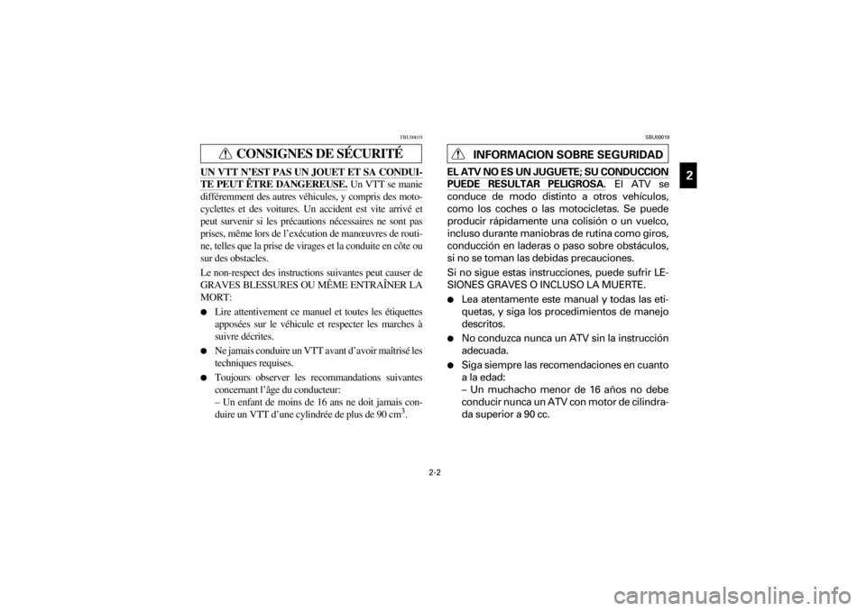 YAMAHA YFM660R 2001  Manuale de Empleo (in Spanish) Yuki_DATA2:HM00G210_YFM660R-60:YFM350-2.frame
2-2
ER
1
2
1
1
1
1
1
1
9
10
11
FBU00019
CONSIGNES DE SÉCURITÉ
UN VTT N’EST PAS UN JOUET ET SA CONDUI-
TE PEUT ÊTRE DANGEREUSE. Un VTT se manie
diffé