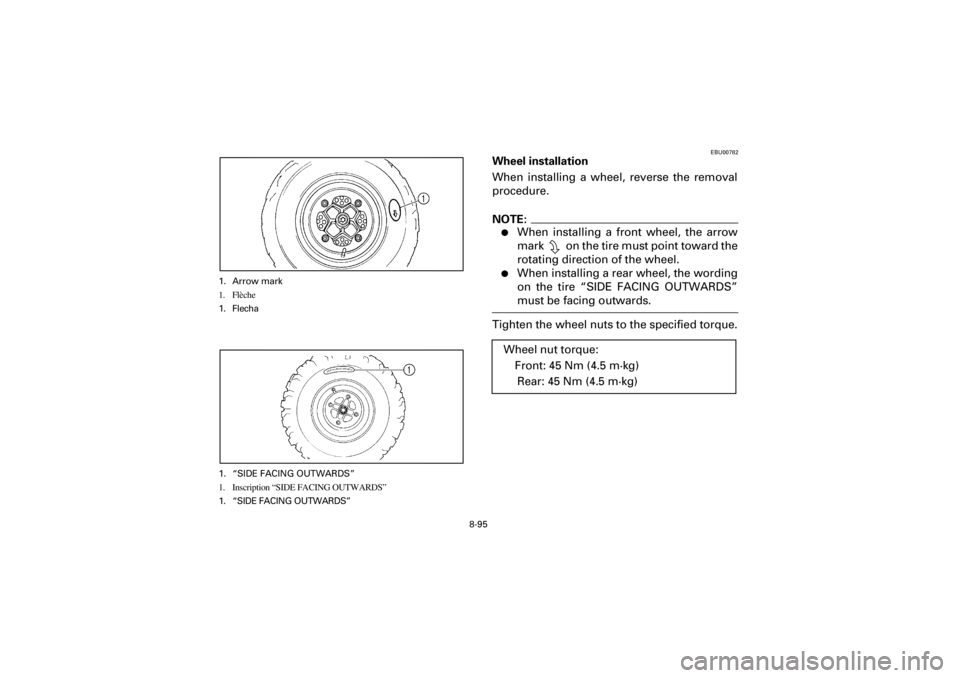 YAMAHA YFM660R 2001  Notices Demploi (in French) 8-95
Yuki_DATA2:HM00G210_YFM660R-60:YFM350-8.frameEL
EBU00782
Wheel installation
When  installing  a  wheel,  reverse  the  removal
procedure.
NOTE:
When  installing  a  front  wheel,  the  arrow
mar