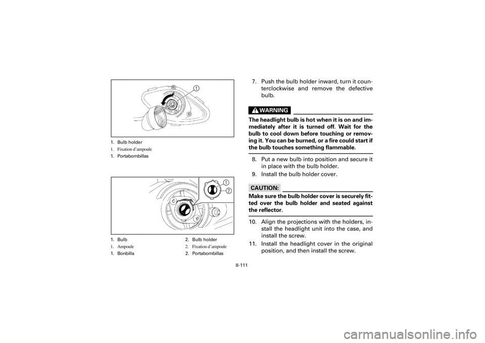 YAMAHA YFM660R 2001  Manuale de Empleo (in Spanish) 8-111
Yuki_DATA2:HM00G210_YFM660R-60:YFM350-8.frameEL
1. Bulb holder
1. Fixation d’ampoule
1. Portabombillas
1. Bulb 2. Bulb holder
1. Ampoule 2. Fixation d’ampoule
1. Bonbilla 2. Portabombillas
7
