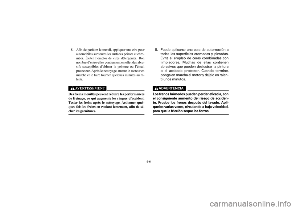 YAMAHA YFM660R 2001 Notices Demploi (in French) 9-6
Yuki_DATA2:HM00G210_YFM660R-60:YFM350-9.frame
ER
8. Afin de parfaire le travail, appliquer une cire pour
automobiles sur toutes les surfaces peintes et chro-
mées. Éviter l’emploi d YAMAHA YFM660R 2001 Notices Demploi (in French) 9-6
Yuki_DATA2:HM00G210_YFM660R-60:YFM350-9.frame
ER
8. Afin de parfaire le travail, appliquer une cire pour
automobiles sur toutes les surfaces peintes et chro-
mées. Éviter l’emploi d