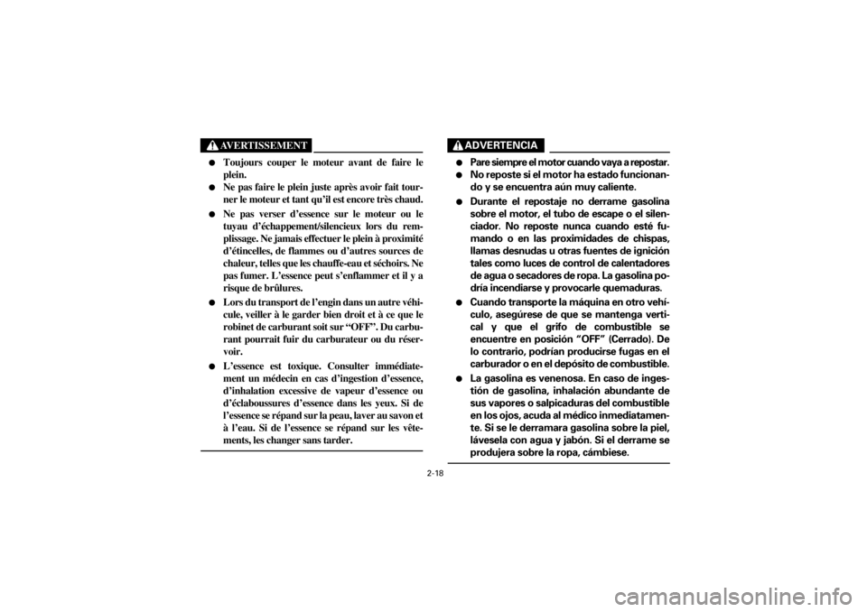 YAMAHA YFM660R 2001  Notices Demploi (in French) 2-18
Yuki_DATA2:HM00G210_YFM660R-60:YFM350-2.frameER
AVERTISSEMENT
 

Toujours  couper  le  moteur  avant  de  faire  le
plein.
 

Ne  pas  faire  le  plein  juste  après  avoir  fait  tour-
ner le