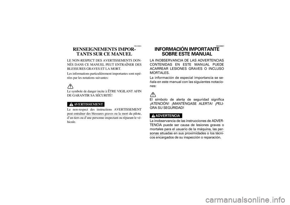 YAMAHA YFM660R 2001  Manuale de Empleo (in Spanish) ER
Yuki_DATA2:HM00G210_YFM660R-60:YFM350-INT.frame
FBU00801
RENSEIGNEMENTS IMPOR-
TANTS SUR CE MANUEL 
LE NON-RESPECT DES AVERTISSEMENTS DON-
NÉS  DANS  CE  MANUEL  PEUT  ENTRAÎNER  DES
BLESSURES GR