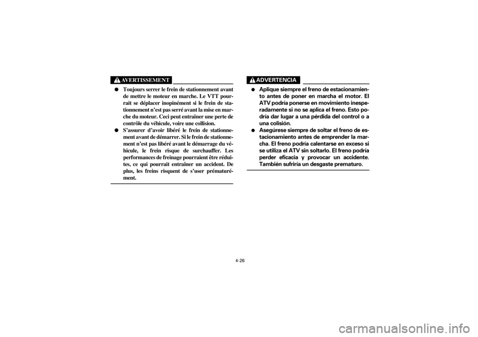 YAMAHA YFM660R 2001  Notices Demploi (in French) 4-26
Yuki_DATA2:HM00G210_YFM660R-60:YFM350-4.frameER
AVERTISSEMENT
 

Toujours serrer le frein de stationnement avant
de  mettre  le  moteur  en  marche.  Le  VTT  pour-
rait  se  déplacer  inopiné