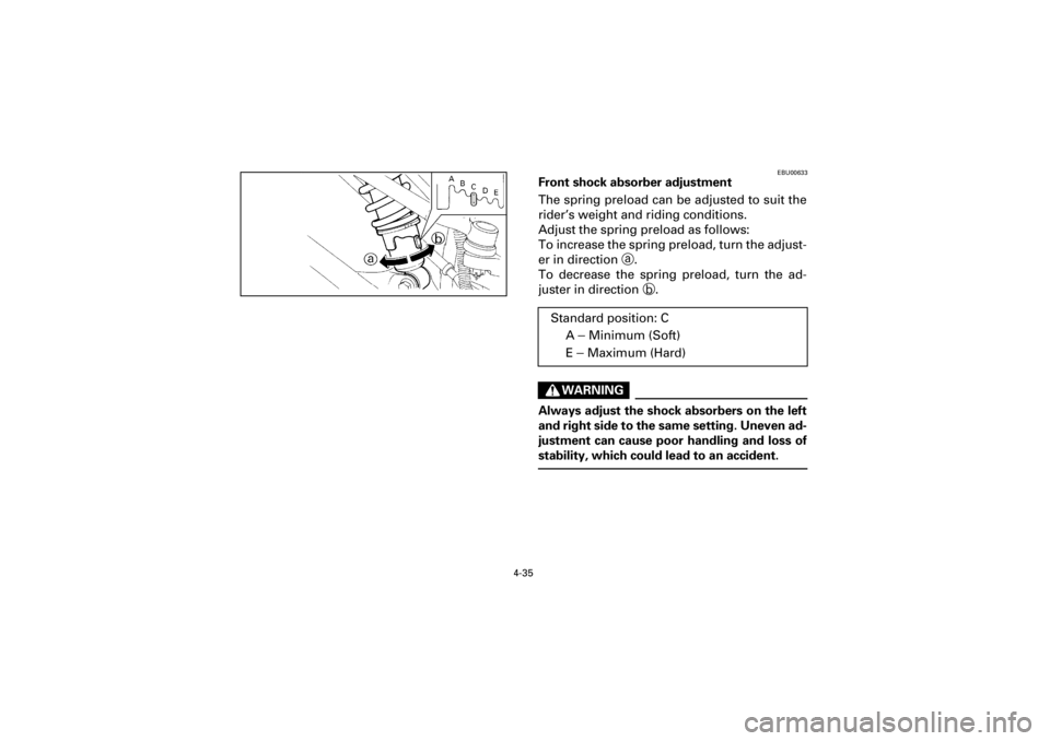YAMAHA YFM660R 2001 Notices Demploi (in French) 4-35
Yuki_DATA2:HM00G210_YFM660R-60:YFM350-4.frameEL
EBU00633
Front shock absorber adjustment
The spring preload can be adjusted to suit the
rider’s weight and riding conditions.
Adjust the spring p YAMAHA YFM660R 2001 Notices Demploi (in French) 4-35
Yuki_DATA2:HM00G210_YFM660R-60:YFM350-4.frameEL
EBU00633
Front shock absorber adjustment
The spring preload can be adjusted to suit the
rider’s weight and riding conditions.
Adjust the spring p