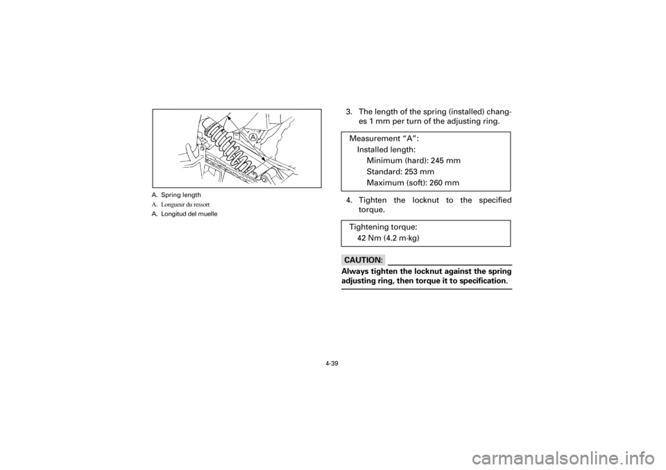 YAMAHA YFM660R 2001  Manuale de Empleo (in Spanish) 4-39
Yuki_DATA2:HM00G210_YFM660R-60:YFM350-4.frameEL
A. Spring length
A. Longueur du ressort
A. Longitud del muelle
3. The length of the spring (installed) chang-
es 1 mm per turn of the adjusting rin