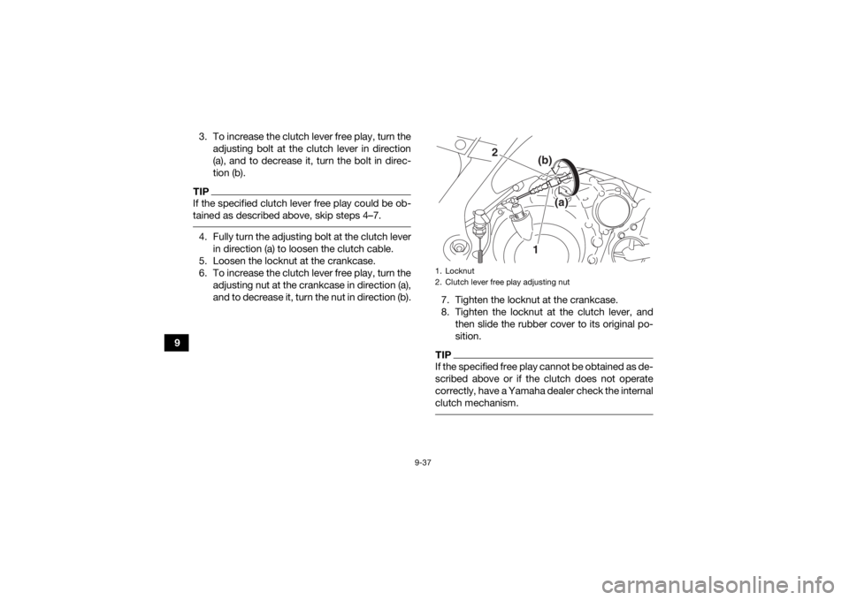 YAMAHA YFM700R 2021 Owners Manual 9-37
93. To increase the clutch lever free play, turn the
adjusting bolt at the clutch lever in direction
(a), and to decrease it, turn the bolt in direc-
tion (b).
TIPIf the specified clutch lever fr YAMAHA YFM700R 2021 Owners Manual 9-37
93. To increase the clutch lever free play, turn the
adjusting bolt at the clutch lever in direction
(a), and to decrease it, turn the bolt in direc-
tion (b).
TIPIf the specified clutch lever fr