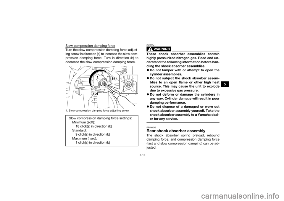 YAMAHA YFM700R 2021 Service Manual 5-16
5
Slow compression damping force
Turn the slow compression damping force adjust-
ing screw in direction (a) to increase the slow com-
pression damping force. Turn in direction (b) to
decrease the YAMAHA YFM700R 2021 Service Manual 5-16
5
Slow compression damping force
Turn the slow compression damping force adjust-
ing screw in direction (a) to increase the slow com-
pression damping force. Turn in direction (b) to
decrease the