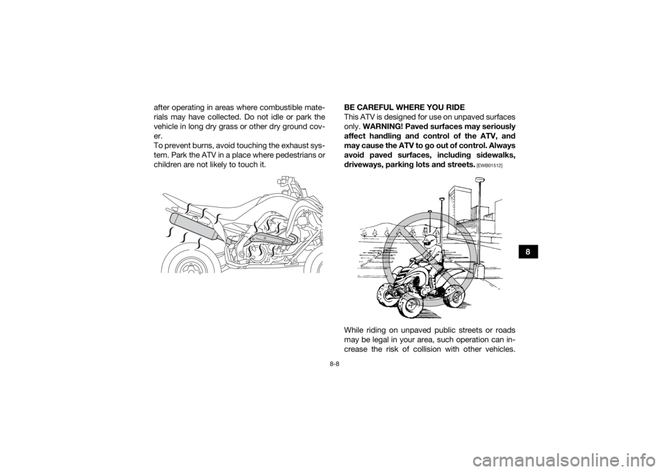 YAMAHA YFM700R 2021 Repair Manual 8-8
8
after operating in areas where combustible mate-
rials may have collected. Do not idle or park the
vehicle in long dry grass or other dry ground cov-
er.
To prevent burns, avoid touching the exh YAMAHA YFM700R 2021 Repair Manual 8-8
8
after operating in areas where combustible mate-
rials may have collected. Do not idle or park the
vehicle in long dry grass or other dry ground cov-
er.
To prevent burns, avoid touching the exh