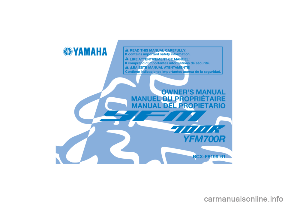 YAMAHA YFM700R 2021 Notices Demploi (in French) DIC183
YFM700R
OWNER’S MANUAL
MANUEL DU PROPRIÉTAIRE MANUAL DEL PROPIETARIO
BCX-F8199-61
READ THIS MANUAL CAREFULLY!
It contains important safety information.
LIRE ATTENTIVEMENT CE MANUEL!
Il compr YAMAHA YFM700R 2021 Notices Demploi (in French) DIC183
YFM700R
OWNER’S MANUAL
MANUEL DU PROPRIÉTAIRE MANUAL DEL PROPIETARIO
BCX-F8199-61
READ THIS MANUAL CAREFULLY!
It contains important safety information.
LIRE ATTENTIVEMENT CE MANUEL!
Il compr