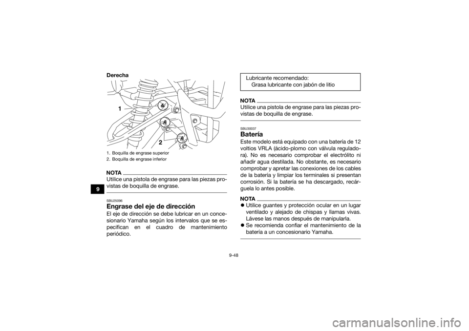 YAMAHA YFM700R 2021  Notices Demploi (in French) 9-48
9Derecha
NOTAUtilice una pistola de engrase para las piezas pro-
vistas de boquilla de engrase. SBU25096Engrase del eje de direcciónEl eje de dirección se debe lubricar en un conce-
sionario Ya