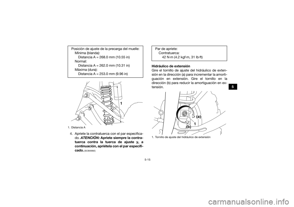 YAMAHA YFM700R 2021 Notices Demploi (in French) 5-15
5
4. Apriete la contratuerca con el par especifica- do. ATENCIÓN: Apriete siempre la contra-
tuerca contra la tuerca de ajuste y, a
continuación, apriétela con el par especifi-
cado.
[SCB00 YAMAHA YFM700R 2021 Notices Demploi (in French) 5-15
5
4. Apriete la contratuerca con el par especifica- do. ATENCIÓN: Apriete siempre la contra-
tuerca contra la tuerca de ajuste y, a
continuación, apriétela con el par especifi-
cado.
[SCB00