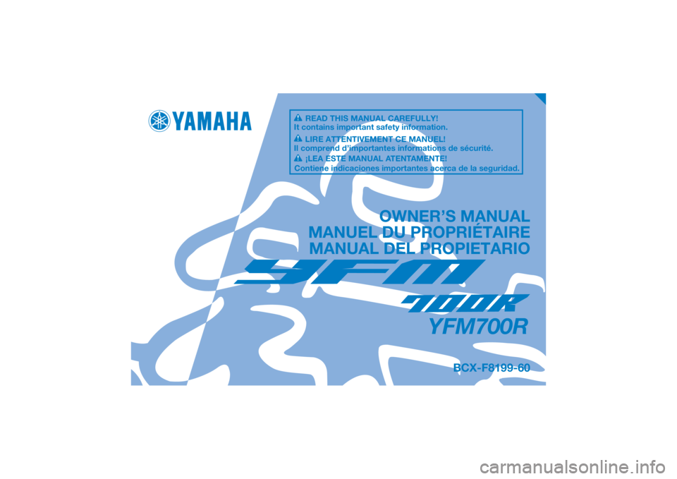 YAMAHA YFM700R 2020  Owners Manual DIC183
YFM700R
OWNER’S MANUAL
MANUEL DU PROPRIÉTAIRE MANUAL DEL PROPIETARIO
BCX-F8199-60
READ THIS MANUAL CAREFULLY!
It contains important safety information.
LIRE ATTENTIVEMENT CE MANUEL!
Il compr