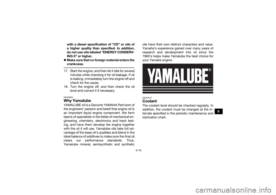 YAMAHA YFM700R 2020 Owners Manual 9-18
9
with a diesel specification of “CD” or oils of
a higher quality than specified. In addition,
do not use oils labeled “ENERGY CONSERV-
ING II” or higher.
Make sure that no foreign ma YAMAHA YFM700R 2020 Owners Manual 9-18
9
with a diesel specification of “CD” or oils of
a higher quality than specified. In addition,
do not use oils labeled “ENERGY CONSERV-
ING II” or higher.
Make sure that no foreign ma