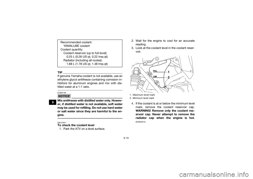 YAMAHA YFM700R 2020 Owners Manual 9-19
9
TIPIf genuine Yamaha coolant is not available, use an
ethylene glycol antifreeze containing corrosion in-
hibitors for aluminum engines and mix with dis-
tilled water at a 1:1 ratio. NOTICEECB0 YAMAHA YFM700R 2020 Owners Manual 9-19
9
TIPIf genuine Yamaha coolant is not available, use an
ethylene glycol antifreeze containing corrosion in-
hibitors for aluminum engines and mix with dis-
tilled water at a 1:1 ratio. NOTICEECB0