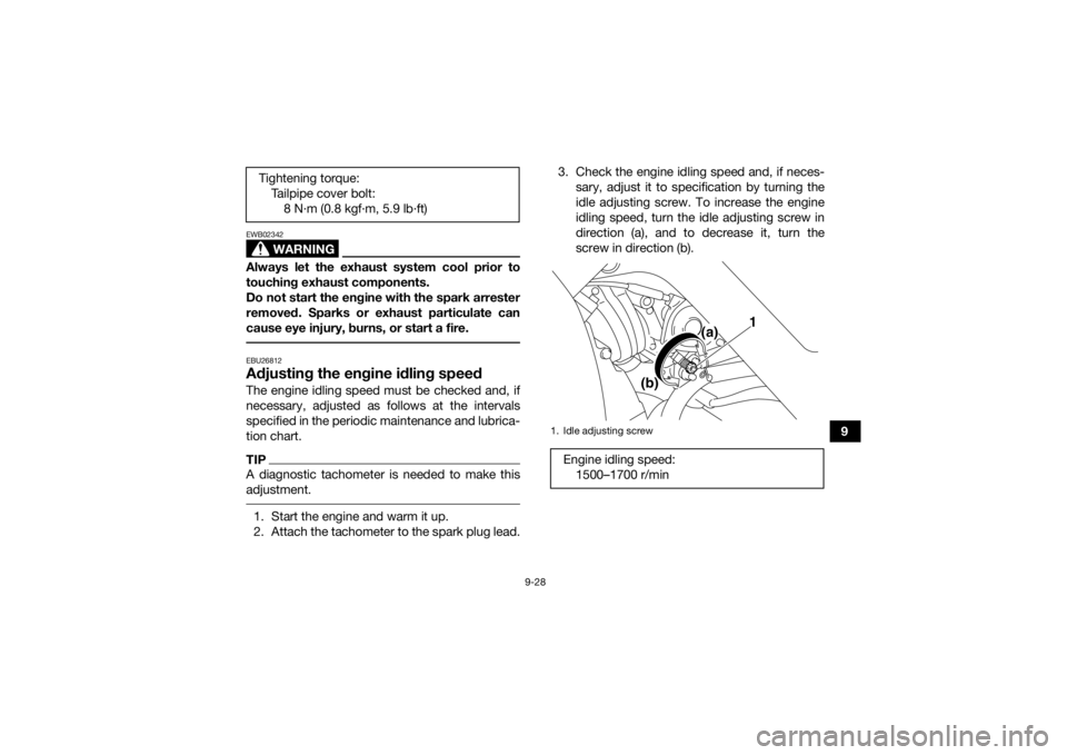 YAMAHA YFM700R 2020 Owners Manual 9-28
9
WARNING
EWB02342Always let the exhaust system cool prior to
touching exhaust components.
Do not start the engine with the spark arrester
removed. Sparks or exhaust particulate can
cause eye inj YAMAHA YFM700R 2020 Owners Manual 9-28
9
WARNING
EWB02342Always let the exhaust system cool prior to
touching exhaust components.
Do not start the engine with the spark arrester
removed. Sparks or exhaust particulate can
cause eye inj