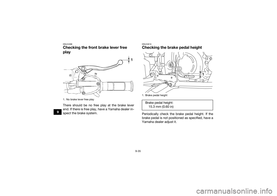 YAMAHA YFM700R 2020 Owners Manual 9-35
9
EBU24396Checking the front brake lever free
playThere should be no free play at the brake lever
end. If there is free play, have a Yamaha dealer in-
spect the brake system.
EBU24616Checking th YAMAHA YFM700R 2020 Owners Manual 9-35
9
EBU24396Checking the front brake lever free
playThere should be no free play at the brake lever
end. If there is free play, have a Yamaha dealer in-
spect the brake system.
EBU24616Checking th