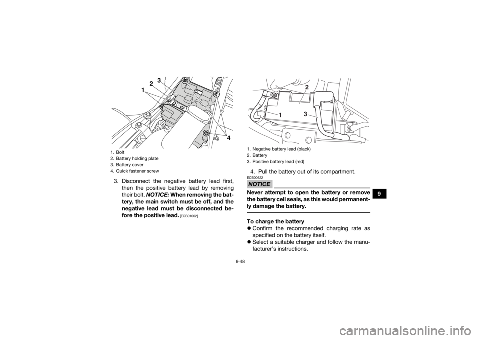 YAMAHA YFM700R 2020 Owners Manual 9-48
9
3. Disconnect the negative battery lead first,
then the positive battery lead by removing
their bolt. NOTICE: When removing the bat-
tery, the main switch must be off, and the
negative lead mu YAMAHA YFM700R 2020 Owners Manual 9-48
9
3. Disconnect the negative battery lead first,
then the positive battery lead by removing
their bolt. NOTICE: When removing the bat-
tery, the main switch must be off, and the
negative lead mu