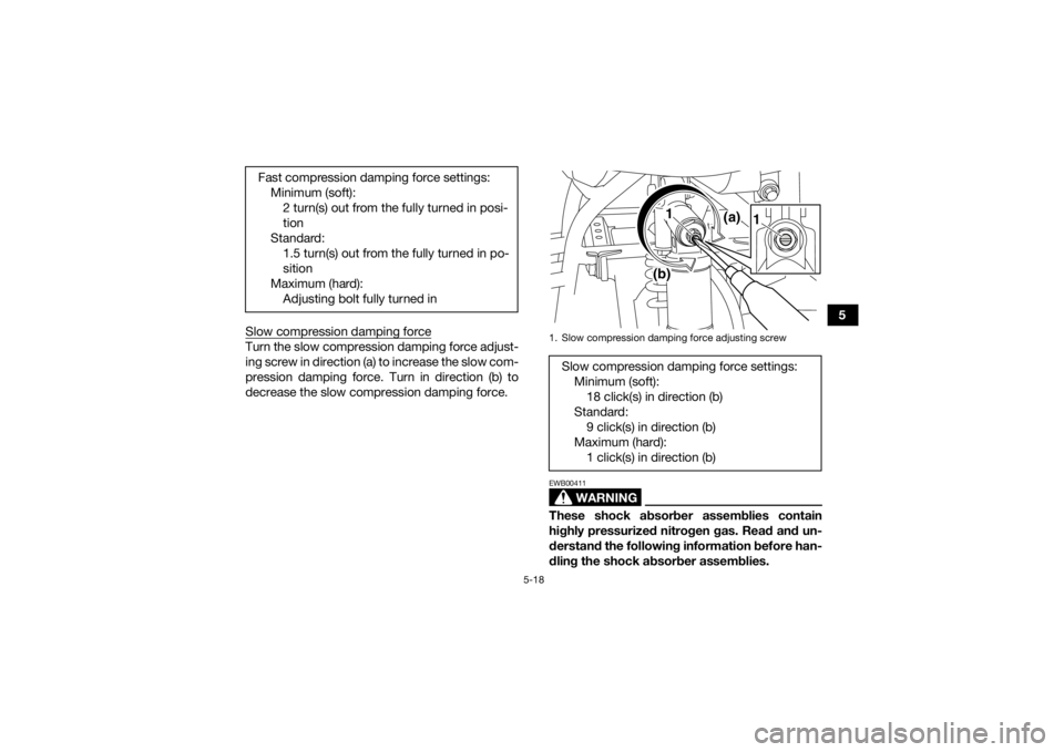 YAMAHA YFM700R 2020 Service Manual 5-18
5
Slow compression damping force
Turn the slow compression damping force adjust-
ing screw in direction (a) to increase the slow com-
pression damping force. Turn in direction (b) to
decrease the YAMAHA YFM700R 2020 Service Manual 5-18
5
Slow compression damping force
Turn the slow compression damping force adjust-
ing screw in direction (a) to increase the slow com-
pression damping force. Turn in direction (b) to
decrease the