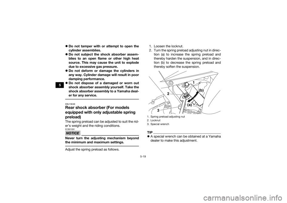 YAMAHA YFM700R 2020 Service Manual 5-19
5
Do not tamper with or attempt to open the
cylinder assemblies.
Do not subject the shock absorber assem-
blies to an open flame or other high heat
source. This may cause the unit to explo YAMAHA YFM700R 2020 Service Manual 5-19
5
Do not tamper with or attempt to open the
cylinder assemblies.
Do not subject the shock absorber assem-
blies to an open flame or other high heat
source. This may cause the unit to explo