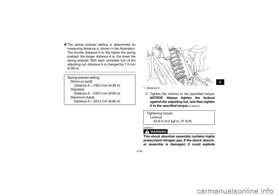 YAMAHA YFM700R 2020 Service Manual 5-20
5
The spring preload setting is determined by
measuring distance A, shown in the illustration.
The shorter distance A is, the higher the spring
preload; the longer distance A is, the lower th YAMAHA YFM700R 2020 Service Manual 5-20
5
The spring preload setting is determined by
measuring distance A, shown in the illustration.
The shorter distance A is, the higher the spring
preload; the longer distance A is, the lower th