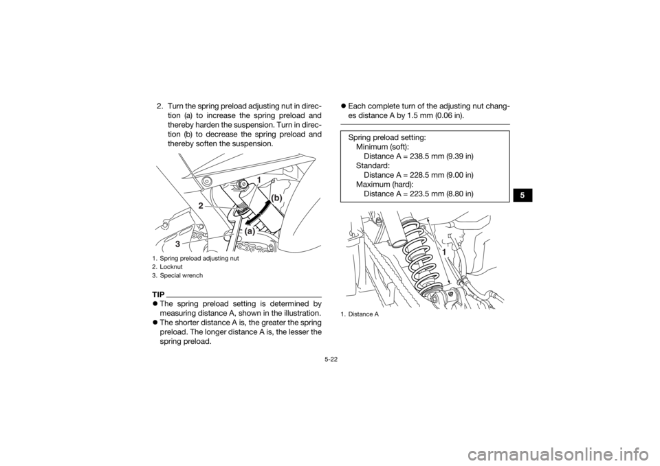 YAMAHA YFM700R 2020 Service Manual 5-22
5
2. Turn the spring preload adjusting nut in direc-
tion (a) to increase the spring preload and
thereby harden the suspension. Turn in direc-
tion (b) to decrease the spring preload and
thereby YAMAHA YFM700R 2020 Service Manual 5-22
5
2. Turn the spring preload adjusting nut in direc-
tion (a) to increase the spring preload and
thereby harden the suspension. Turn in direc-
tion (b) to decrease the spring preload and
thereby