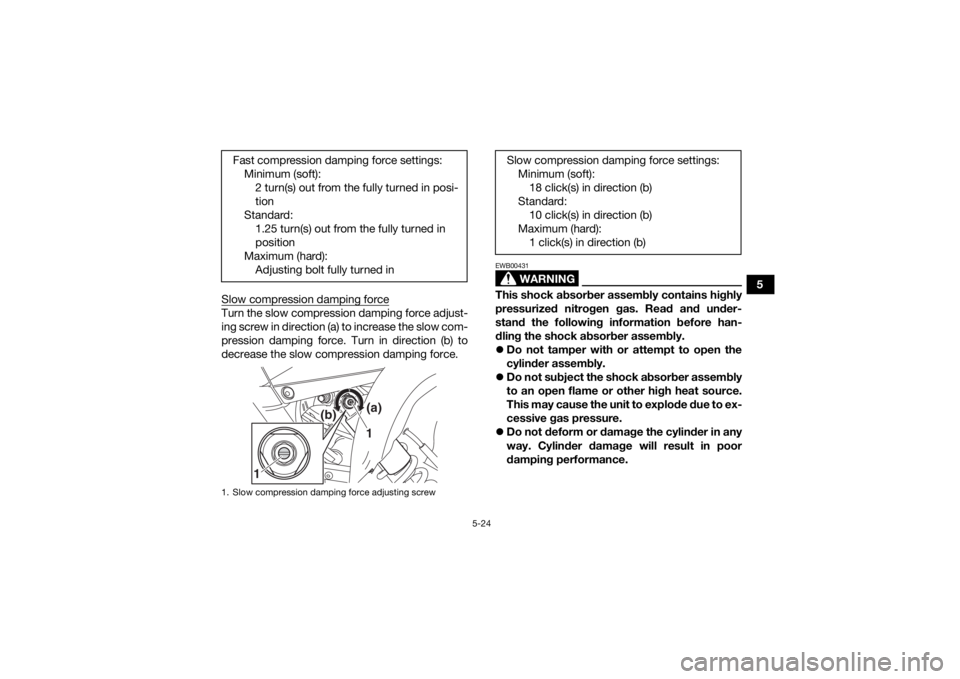 YAMAHA YFM700R 2020 Service Manual 5-24
5
Slow compression damping force
Turn the slow compression damping force adjust-
ing screw in direction (a) to increase the slow com-
pression damping force. Turn in direction (b) to
decrease the YAMAHA YFM700R 2020 Service Manual 5-24
5
Slow compression damping force
Turn the slow compression damping force adjust-
ing screw in direction (a) to increase the slow com-
pression damping force. Turn in direction (b) to
decrease the