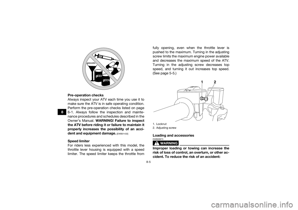 YAMAHA YFM700R 2020 Owners Manual 8-5
8Pre-operation checks
Always inspect your ATV each time you use it to
make sure the ATV is in safe operating condition.
Perform the pre-operation checks listed on page
6-1. Always follow the inspe YAMAHA YFM700R 2020 Owners Manual 8-5
8Pre-operation checks
Always inspect your ATV each time you use it to
make sure the ATV is in safe operating condition.
Perform the pre-operation checks listed on page
6-1. Always follow the inspe