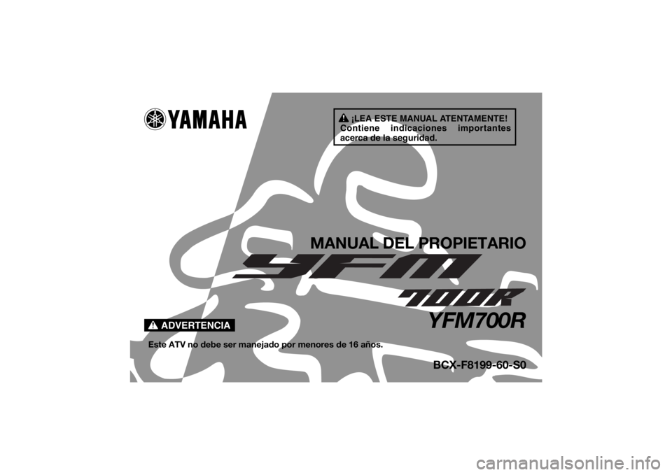 YAMAHA YFM700R 2020  Manuale de Empleo (in Spanish) ¡LEA ESTE MANUAL ATENTAMENTE!
Contiene indicaciones importantes 
acerca de la seguridad.
ADVERTENCIA
MANUAL DEL PROPIETARIO
YFM700R
Este ATV no debe ser manejado por menores de 16 años.
BCX-F8199-60