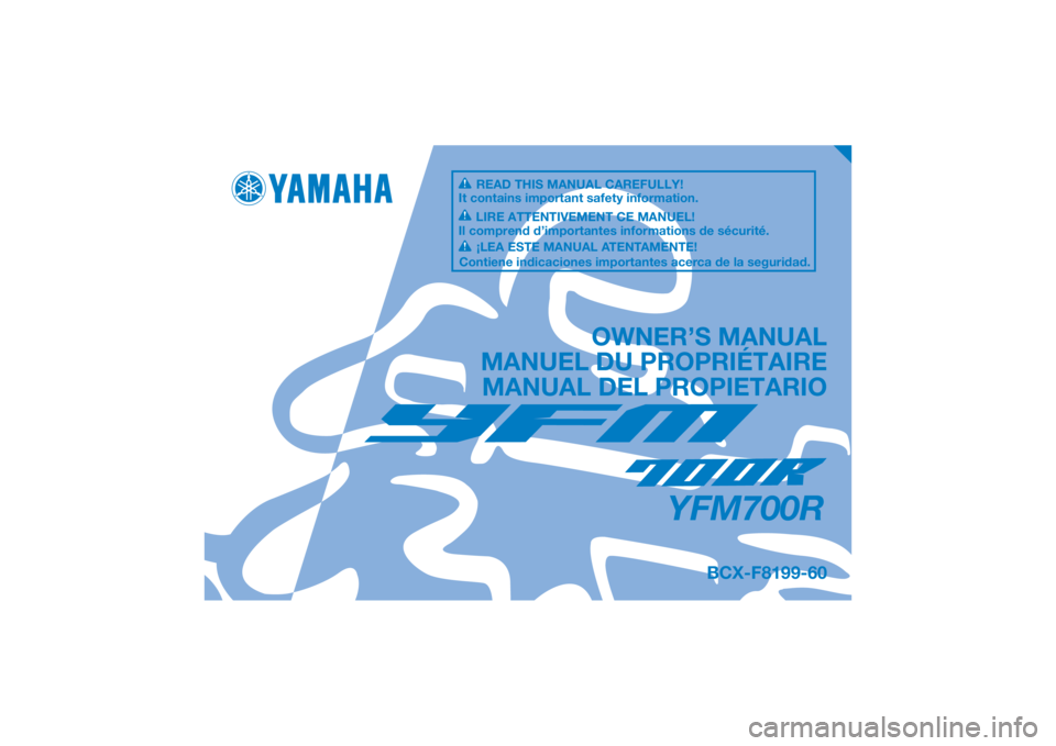 YAMAHA YFM700R 2020 Notices Demploi (in French) DIC183
YFM700R
OWNER’S MANUAL
MANUEL DU PROPRIÉTAIRE MANUAL DEL PROPIETARIO
BCX-F8199-60
READ THIS MANUAL CAREFULLY!
It contains important safety information.
LIRE ATTENTIVEMENT CE MANUEL!
Il compr YAMAHA YFM700R 2020 Notices Demploi (in French) DIC183
YFM700R
OWNER’S MANUAL
MANUEL DU PROPRIÉTAIRE MANUAL DEL PROPIETARIO
BCX-F8199-60
READ THIS MANUAL CAREFULLY!
It contains important safety information.
LIRE ATTENTIVEMENT CE MANUEL!
Il compr