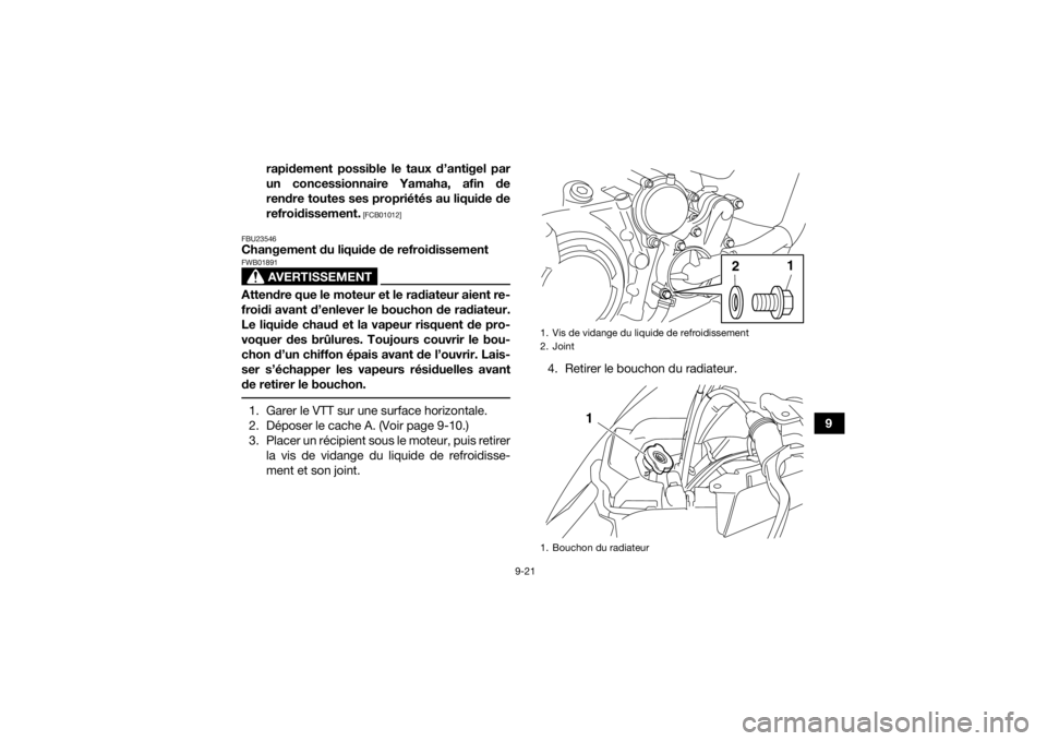 YAMAHA YFM700R 2020  Notices Demploi (in French) 9-21
9
rapidement possible le taux d’antigel par
un concessionnaire Yamaha, afin de
rendre toutes ses propriétés au liquide de
refroidissement.
 [FCB01012]
FBU23546
Changement du liquide de refroi
