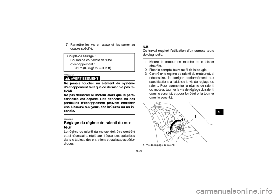 YAMAHA YFM700R 2020 Notices Demploi (in French) 9-29
9
7. Remettre les vis en place et les serrer au
couple spécifié.
AVERTISSEMENT
FWB02342Ne jamais toucher un élément du système
d’échappement tant que ce dernier n’a pas re-
froidi.
Ne p YAMAHA YFM700R 2020 Notices Demploi (in French) 9-29
9
7. Remettre les vis en place et les serrer au
couple spécifié.
AVERTISSEMENT
FWB02342Ne jamais toucher un élément du système
d’échappement tant que ce dernier n’a pas re-
froidi.
Ne p