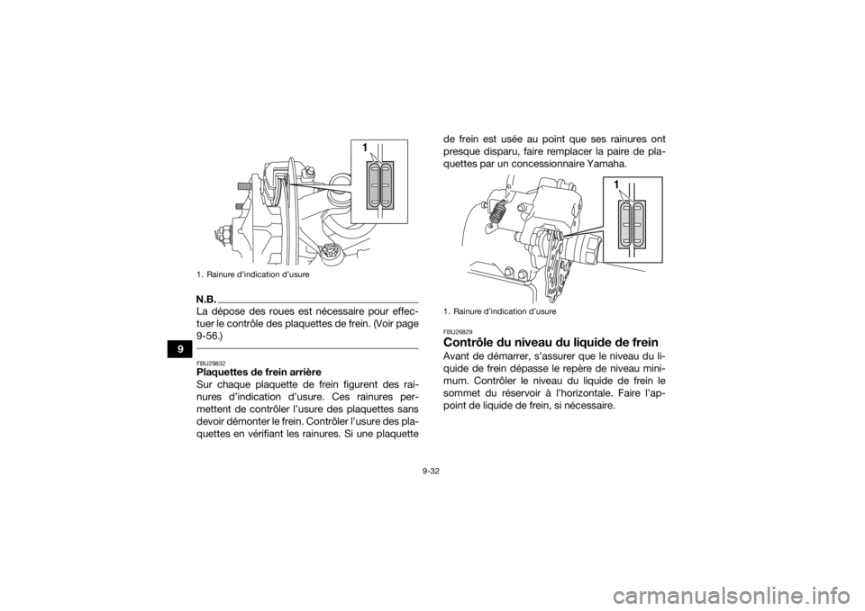 YAMAHA YFM700R 2020 Notices Demploi (in French) 9-32
9
N.B.La dépose des roues est nécessaire pour effec-
tuer le contrôle des plaquettes de frein. (Voir page
9-56.) FBU29832Plaquettes de frein arrière
Sur chaque plaquette de frein figurent des YAMAHA YFM700R 2020 Notices Demploi (in French) 9-32
9
N.B.La dépose des roues est nécessaire pour effec-
tuer le contrôle des plaquettes de frein. (Voir page
9-56.) FBU29832Plaquettes de frein arrière
Sur chaque plaquette de frein figurent des