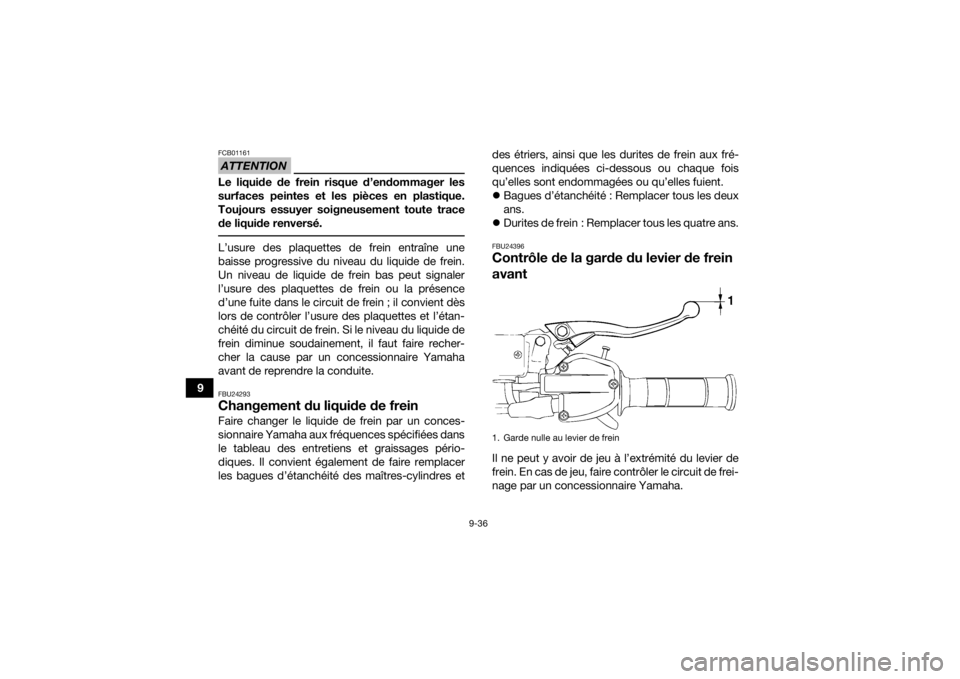YAMAHA YFM700R 2020 Notices Demploi (in French) 9-36
9
ATTENTIONFCB01161Le liquide de frein risque d’endommager les
surfaces peintes et les pièces en plastique.
Toujours essuyer soigneusement toute trace
de liquide renversé. L’usure des plaqu YAMAHA YFM700R 2020 Notices Demploi (in French) 9-36
9
ATTENTIONFCB01161Le liquide de frein risque d’endommager les
surfaces peintes et les pièces en plastique.
Toujours essuyer soigneusement toute trace
de liquide renversé. L’usure des plaqu