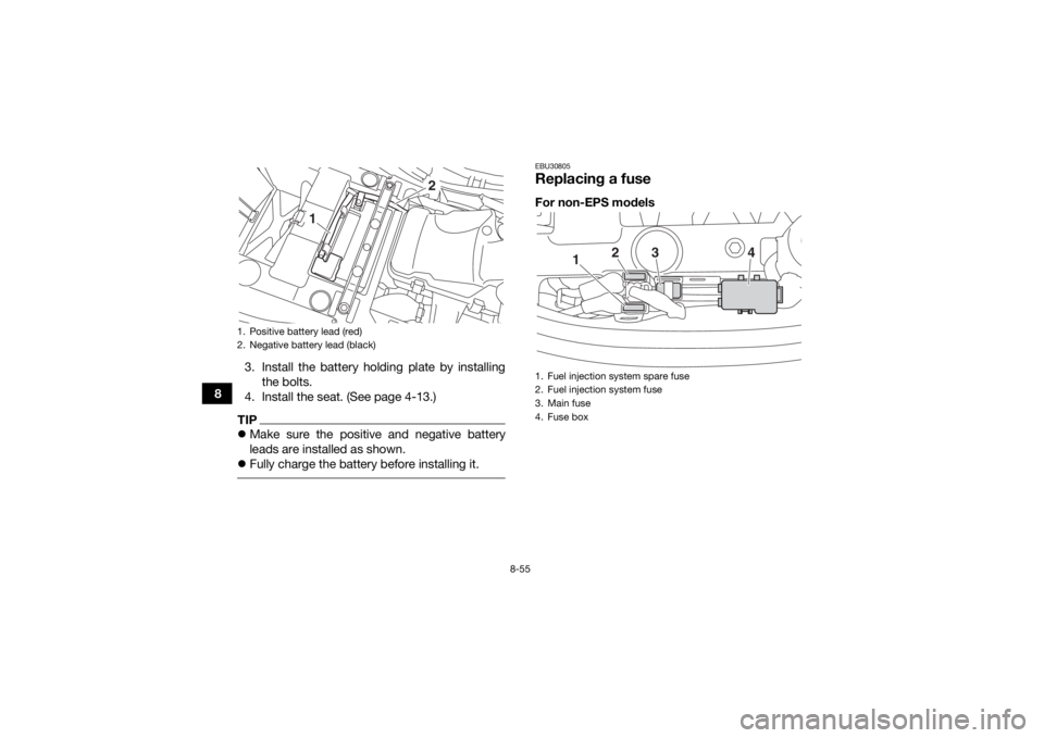 YAMAHA YFM700R 2019 Owners Manual 8-55
83. Install the battery holding plate by installing
the bolts.
4. Install the seat. (See page 4-13.)
TIP Make sure the positive and negative battery
leads are installed as shown.
Fully cha YAMAHA YFM700R 2019 Owners Manual 8-55
83. Install the battery holding plate by installing
the bolts.
4. Install the seat. (See page 4-13.)
TIP Make sure the positive and negative battery
leads are installed as shown.
Fully cha