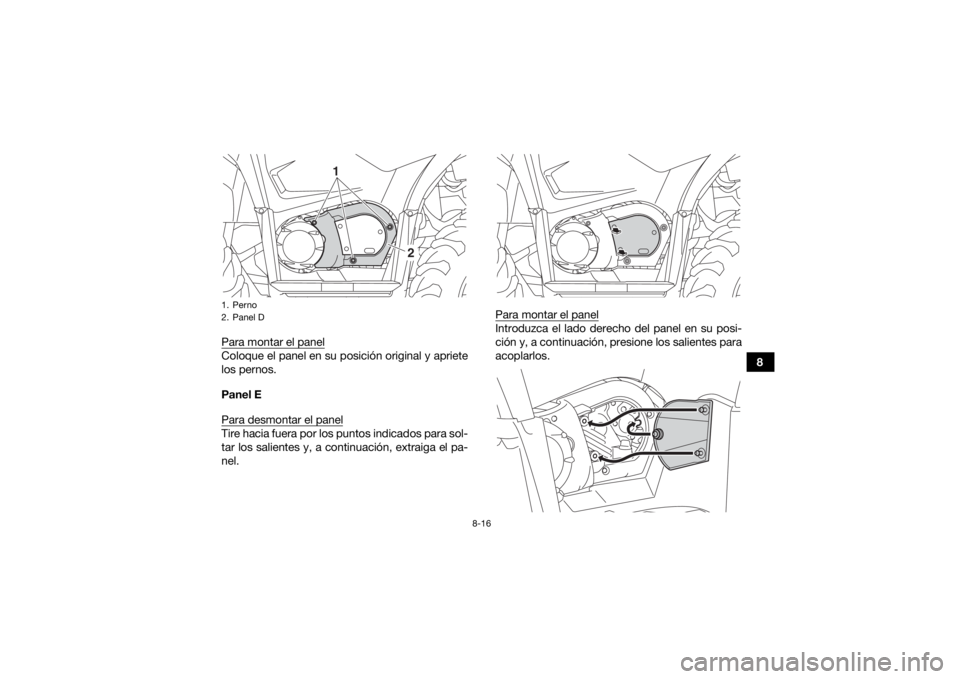 YAMAHA YFM700R 2019 Manuale de Empleo (in Spanish) 8-16
8
Para montar el panel
Coloque el panel en su posición original y apriete
los pernos.
Panel E
Para desmontar el panelTire hacia fuera por los puntos indicados para sol-
tar los salientes y, a co YAMAHA YFM700R 2019 Manuale de Empleo (in Spanish) 8-16
8
Para montar el panel
Coloque el panel en su posición original y apriete
los pernos.
Panel E
Para desmontar el panelTire hacia fuera por los puntos indicados para sol-
tar los salientes y, a co