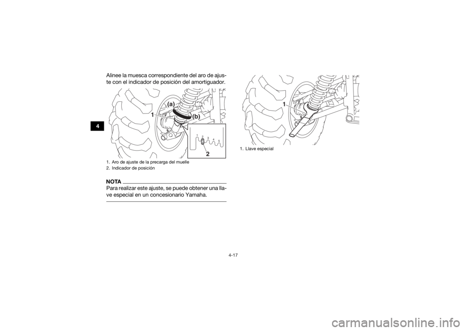 YAMAHA YFM700R 2019  Manuale de Empleo (in Spanish) 4-17
4Alinee la muesca correspondiente del aro de ajus-
te con el indicador de posición del amortiguador.
NOTAPara realizar este ajuste, se puede obtener una lla-
ve especial en un concesionario Yama