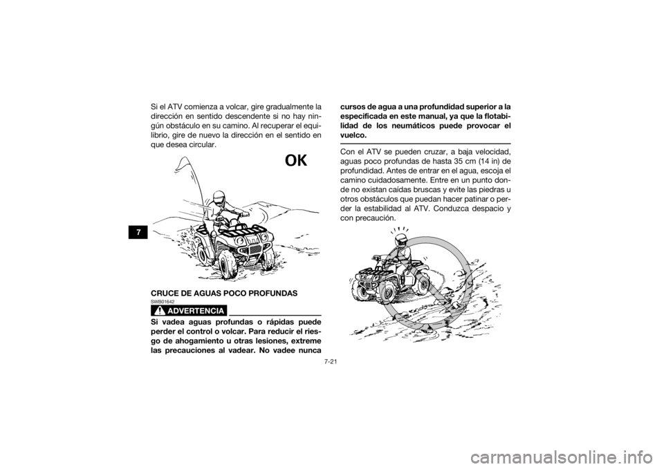 YAMAHA YFM700R 2019 Manuale de Empleo (in Spanish) 7-21
7Si el ATV comienza a volcar, gire gradualmente la
dirección en sentido descendente si no hay nin-
gún obstáculo en su camino. Al recuperar el equi-
librio, gire de nuevo la dirección en el s YAMAHA YFM700R 2019 Manuale de Empleo (in Spanish) 7-21
7Si el ATV comienza a volcar, gire gradualmente la
dirección en sentido descendente si no hay nin-
gún obstáculo en su camino. Al recuperar el equi-
librio, gire de nuevo la dirección en el s