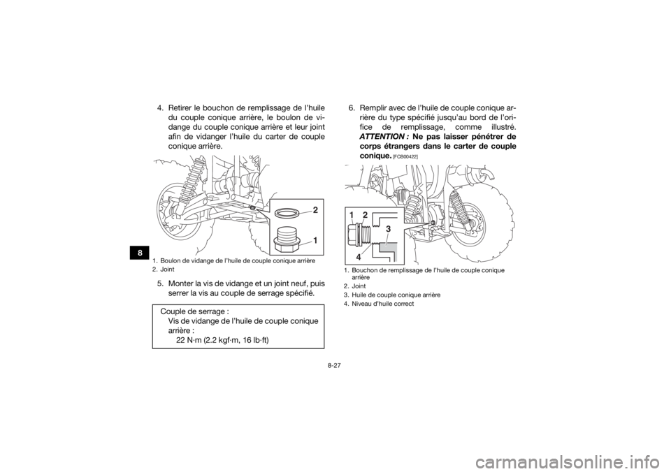 YAMAHA YFM700R 2019 Notices Demploi (in French) 8-27
84. Retirer le bouchon de remplissage de l’huile
du couple conique arrière, le boulon de vi-
dange du couple conique arrière et leur joint
afin de vidanger l’huile du carter de couple
coniq YAMAHA YFM700R 2019 Notices Demploi (in French) 8-27
84. Retirer le bouchon de remplissage de l’huile
du couple conique arrière, le boulon de vi-
dange du couple conique arrière et leur joint
afin de vidanger l’huile du carter de couple
coniq
