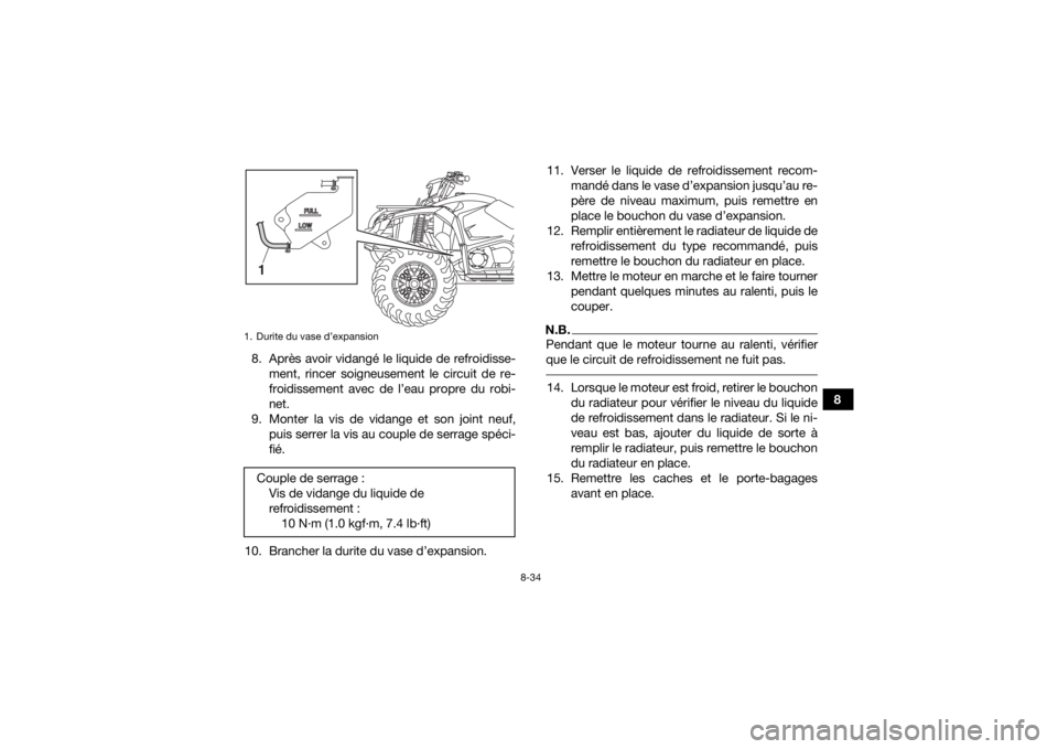 YAMAHA YFM700R 2019 Notices Demploi (in French) 8-34
8
8. Après avoir vidangé le liquide de refroidisse-
ment, rincer soigneusement le circuit de re-
froidissement avec de l’eau propre du robi-
net.
9. Monter la vis de vidange et son joint neuf YAMAHA YFM700R 2019 Notices Demploi (in French) 8-34
8
8. Après avoir vidangé le liquide de refroidisse-
ment, rincer soigneusement le circuit de re-
froidissement avec de l’eau propre du robi-
net.
9. Monter la vis de vidange et son joint neuf