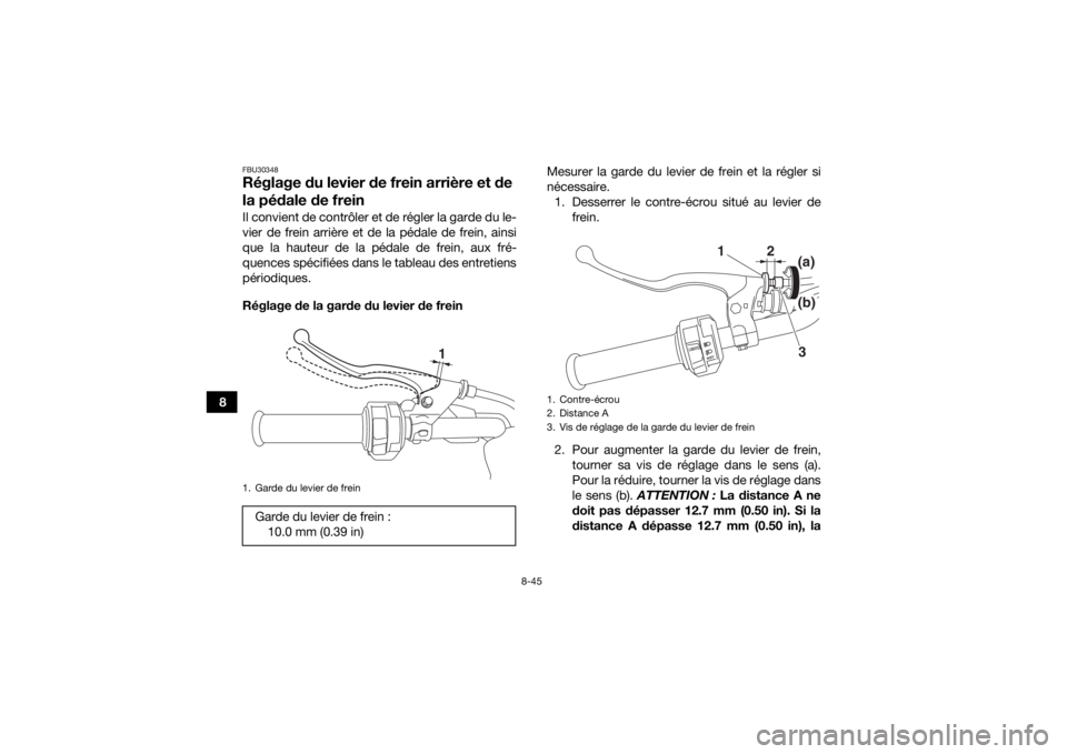 YAMAHA YFM700R 2019 Notices Demploi (in French) 8-45
8
FBU30348Réglage du levier de frein arrière et de
la pédale de freinIl convient de contrôler et de régler la garde du le-
vier de frein arrière et de la pédale de frein, ainsi
que la hau YAMAHA YFM700R 2019 Notices Demploi (in French) 8-45
8
FBU30348Réglage du levier de frein arrière et de
la pédale de freinIl convient de contrôler et de régler la garde du le-
vier de frein arrière et de la pédale de frein, ainsi
que la hau