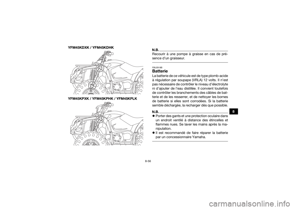 YAMAHA YFM700R 2019 Notices Demploi (in French) 8-56
8
YFM45KDXK / YFM45KDHK
YFM45KPXK / YFM45KPHK / YFM45KPLK
N.B.Recourir à une pompe à graisse en cas de pré-
sence d’un graisseur. FBU2918BBatterieLa batterie de ce véhicule est de type plom YAMAHA YFM700R 2019 Notices Demploi (in French) 8-56
8
YFM45KDXK / YFM45KDHK
YFM45KPXK / YFM45KPHK / YFM45KPLK
N.B.Recourir à une pompe à graisse en cas de pré-
sence d’un graisseur. FBU2918BBatterieLa batterie de ce véhicule est de type plom