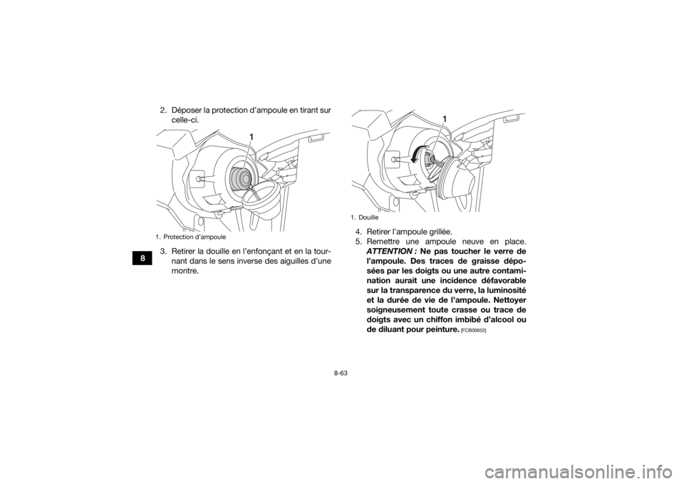 YAMAHA YFM700R 2019 Notices Demploi (in French) 8-63
82. Déposer la protection d’ampoule en tirant sur
celle-ci.
3. Retirer la douille en l’enfonçant et en la tour- nant dans le sens inverse des aiguilles d’une
montre. 4. Retirer l’ampoul YAMAHA YFM700R 2019 Notices Demploi (in French) 8-63
82. Déposer la protection d’ampoule en tirant sur
celle-ci.
3. Retirer la douille en l’enfonçant et en la tour- nant dans le sens inverse des aiguilles d’une
montre. 4. Retirer l’ampoul