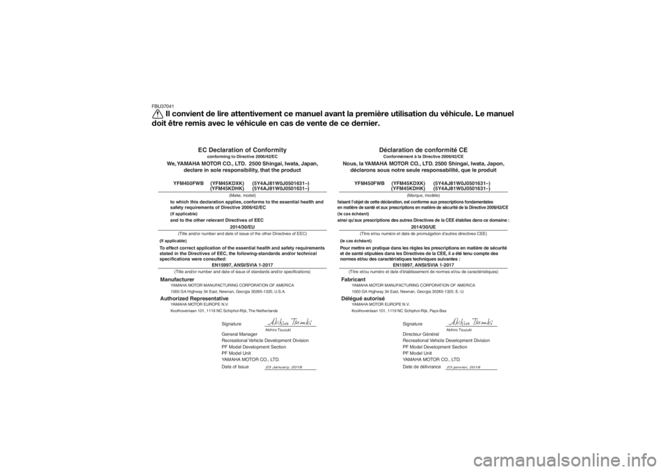 YAMAHA YFM700R 2019 Notices Demploi (in French) FBU37041
Il convient de lire attentivement ce manuel avant la première utilisation du véhicule. Le manuel
doit être remis avec le véhicule en cas de vente de ce dernier.
EN15997, ANSI/SVIA 1-2017
YAMAHA YFM700R 2019 Notices Demploi (in French) FBU37041
Il convient de lire attentivement ce manuel avant la première utilisation du véhicule. Le manuel
doit être remis avec le véhicule en cas de vente de ce dernier.
EN15997, ANSI/SVIA 1-2017