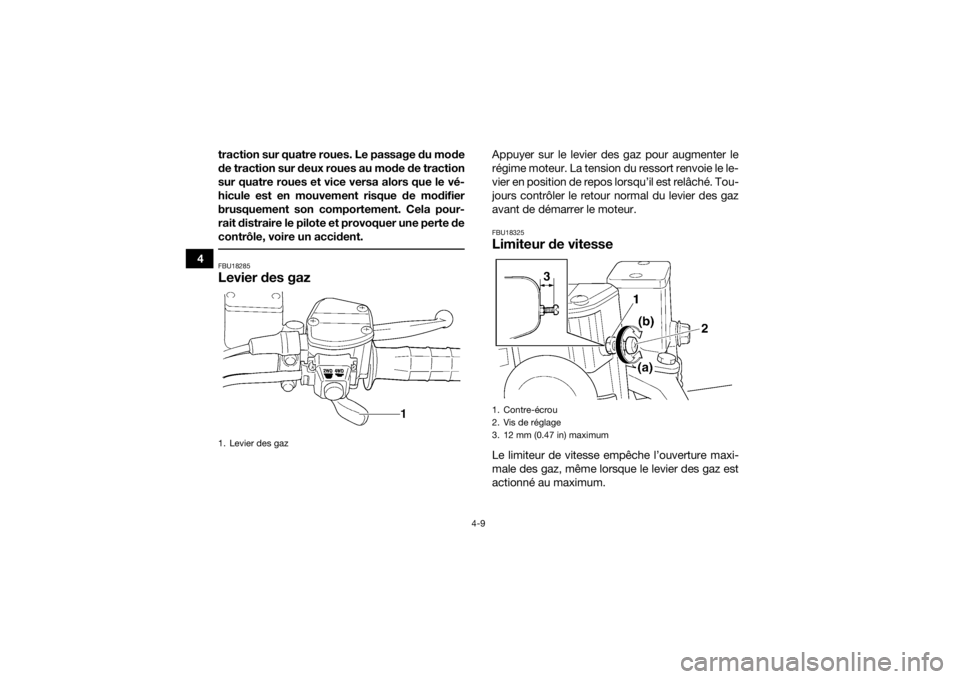 YAMAHA YFM700R 2019 Notices Demploi (in French) 4-9
4traction sur quatre roues. Le passage du mode
de traction sur deux roues au mode de traction
sur quatre roues et vice versa alors que le vé-
hicule est en mouvement risque de modifier
brusquemen YAMAHA YFM700R 2019 Notices Demploi (in French) 4-9
4traction sur quatre roues. Le passage du mode
de traction sur deux roues au mode de traction
sur quatre roues et vice versa alors que le vé-
hicule est en mouvement risque de modifier
brusquemen