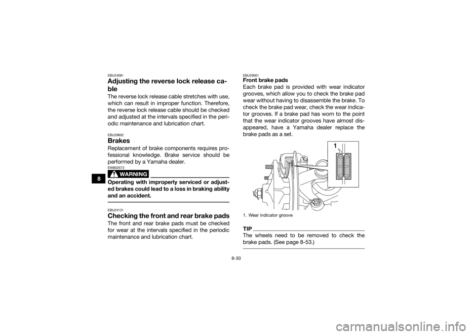 YAMAHA YFM700R 2018 Owners Manual 8-30
8
EBU24081Adjusting the reverse lock release ca-
bleThe reverse lock release cable stretches with use,
which can result in improper function. Therefore,
the reverse lock release cable should be c YAMAHA YFM700R 2018 Owners Manual 8-30
8
EBU24081Adjusting the reverse lock release ca-
bleThe reverse lock release cable stretches with use,
which can result in improper function. Therefore,
the reverse lock release cable should be c
